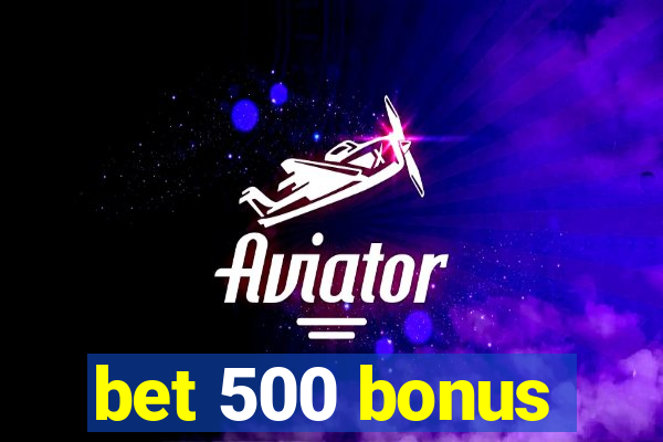 bet 500 bonus