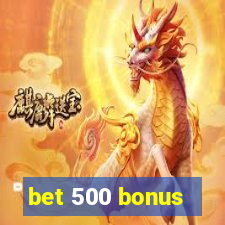 bet 500 bonus