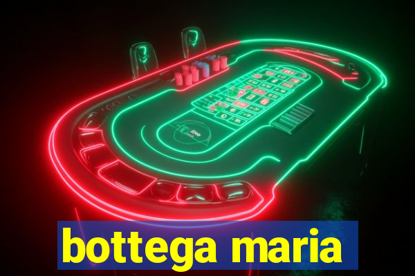 bottega maria