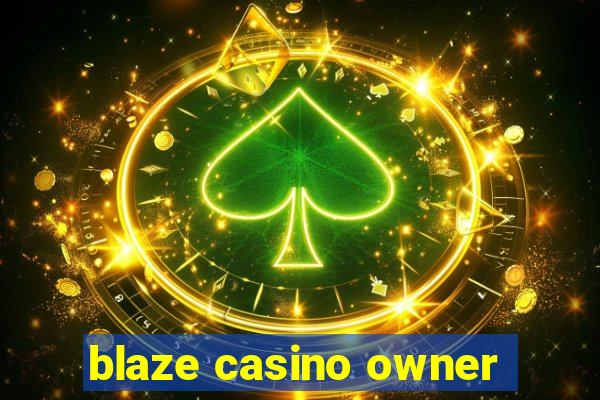 blaze casino owner