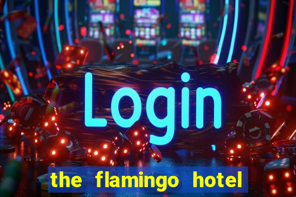 the flamingo hotel and casino