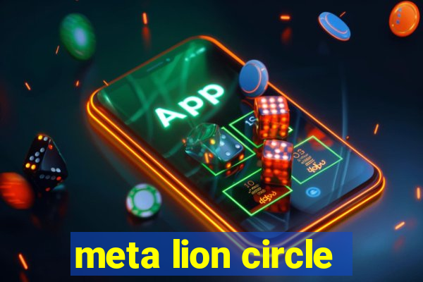 meta lion circle