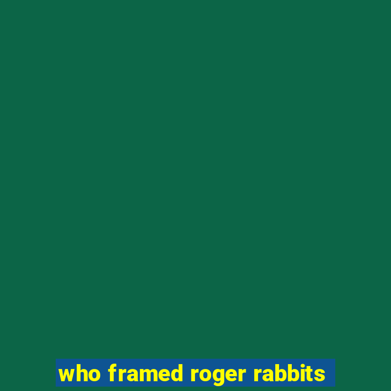 who framed roger rabbits