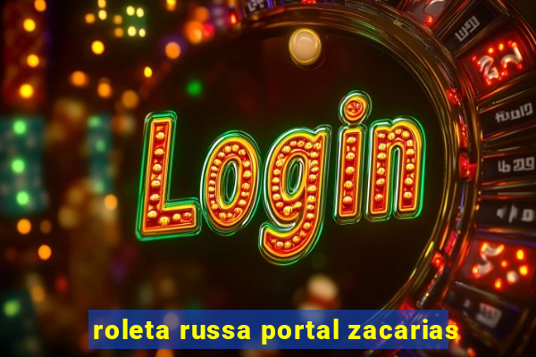 roleta russa portal zacarias