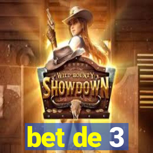 bet de 3