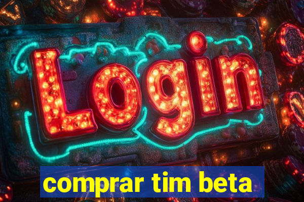 comprar tim beta