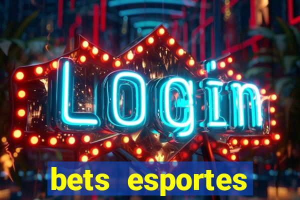 bets esportes apostas esportivas