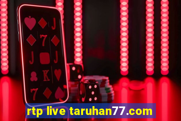 rtp live taruhan77.com