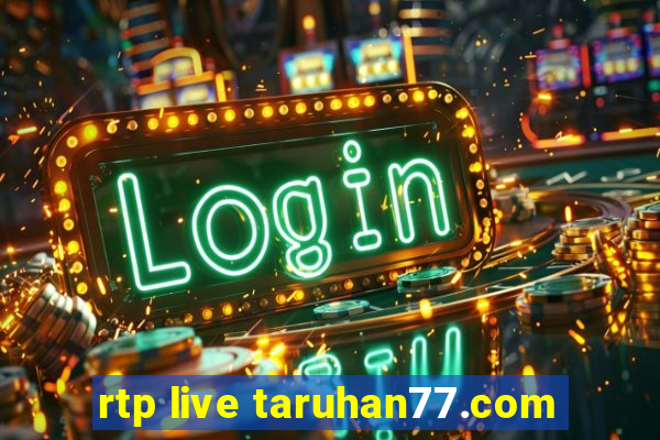 rtp live taruhan77.com