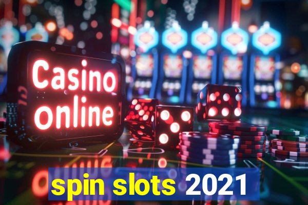 spin slots 2021