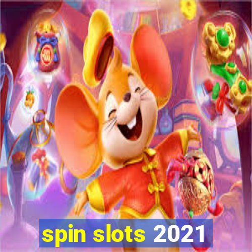 spin slots 2021