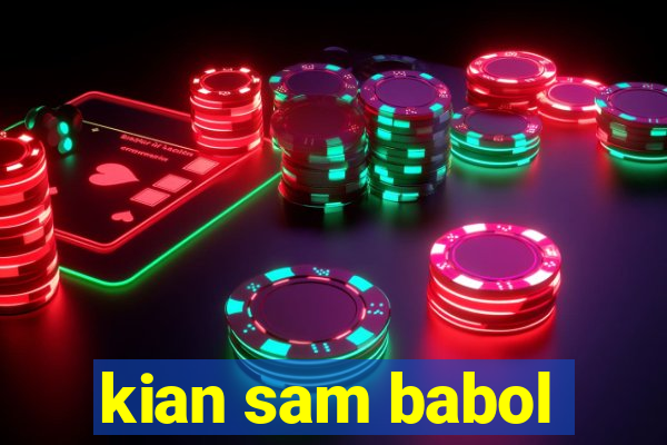 kian sam babol