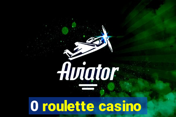 0 roulette casino