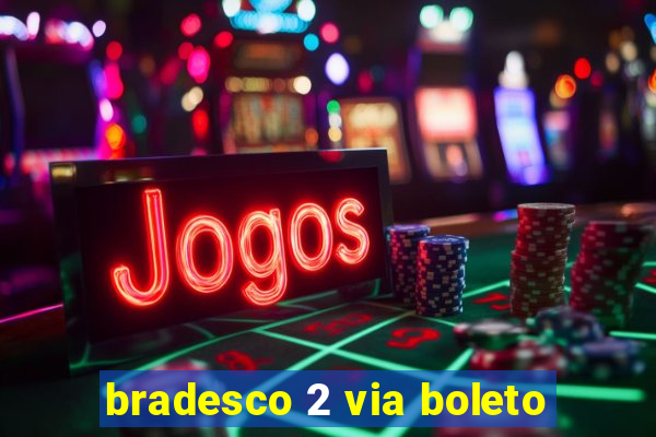 bradesco 2 via boleto