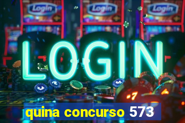 quina concurso 573