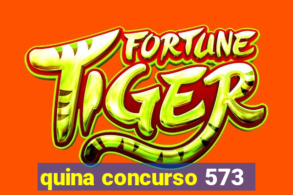 quina concurso 573