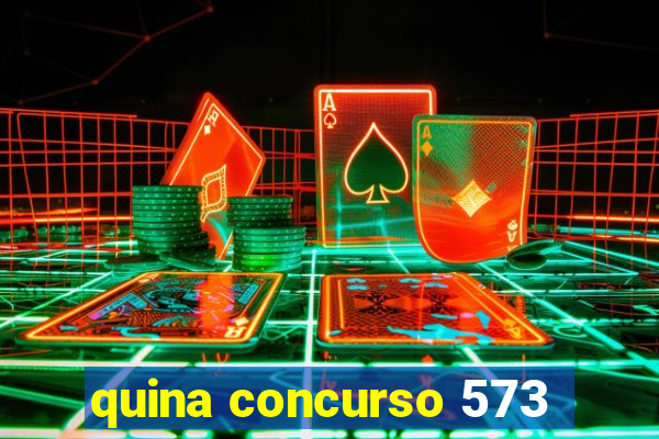 quina concurso 573