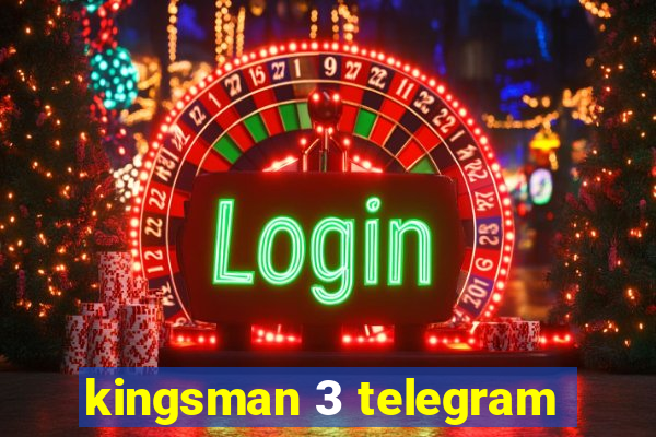 kingsman 3 telegram