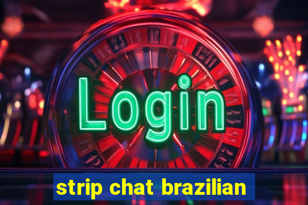 strip chat brazilian