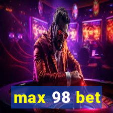 max 98 bet