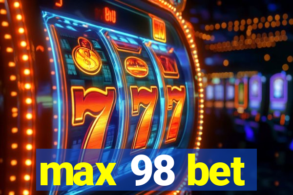 max 98 bet