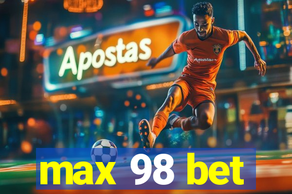 max 98 bet