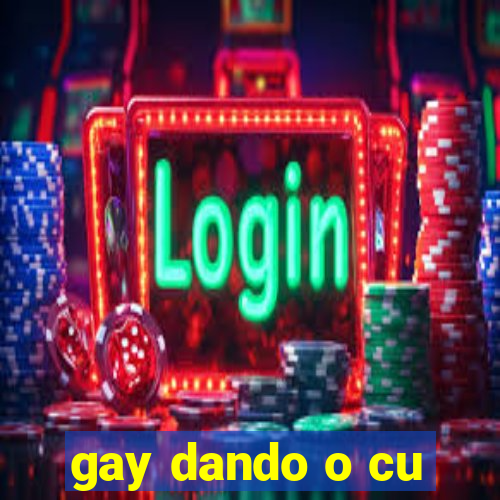 gay dando o cu