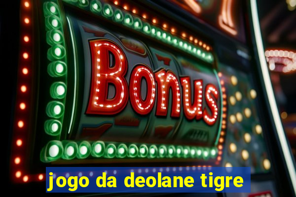 jogo da deolane tigre