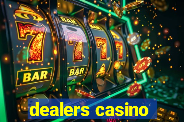 dealers casino