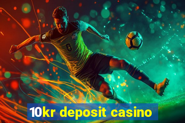 10kr deposit casino