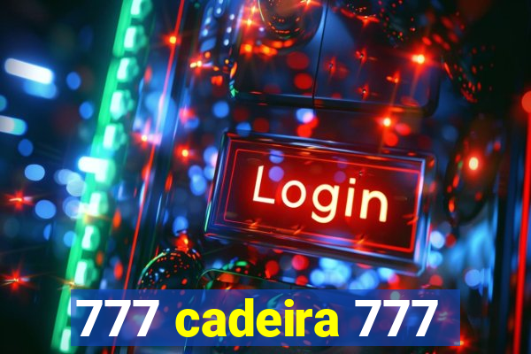 777 cadeira 777