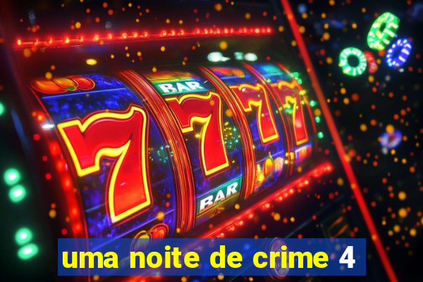 uma noite de crime 4