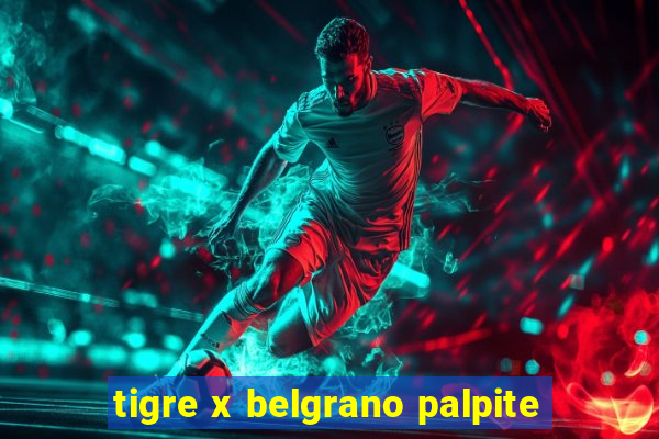 tigre x belgrano palpite