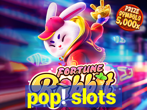 pop! slots