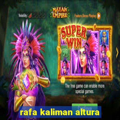 rafa kaliman altura