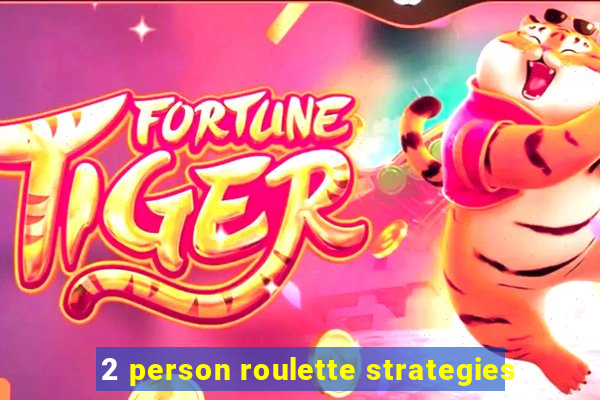 2 person roulette strategies