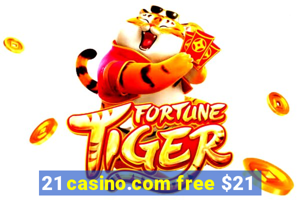 21 casino.com free $21