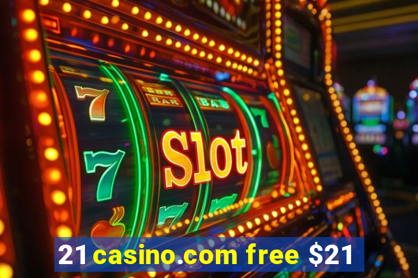 21 casino.com free $21