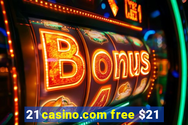 21 casino.com free $21