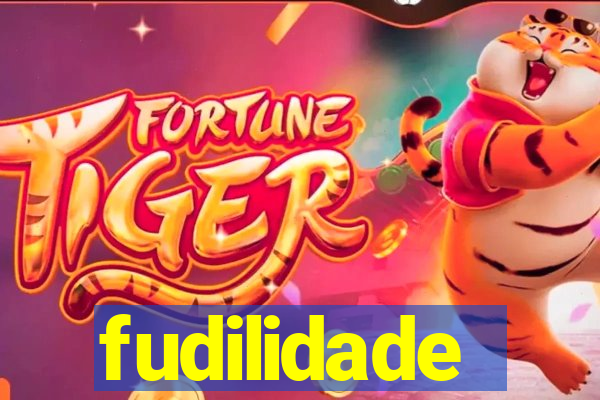 fudilidade