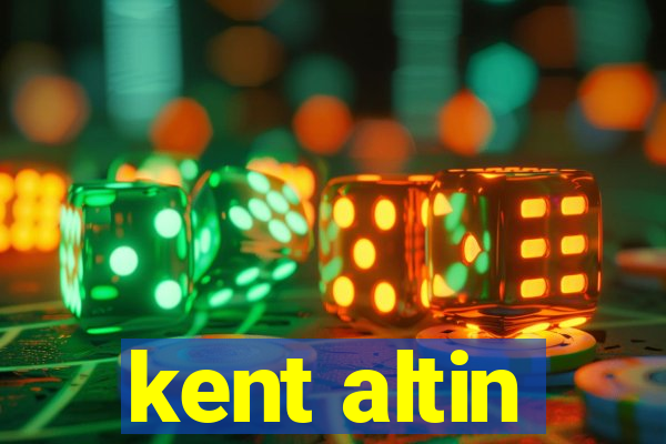 kent altin