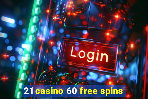 21 casino 60 free spins