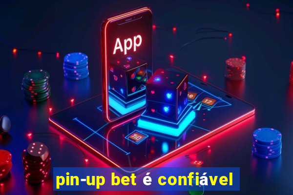 pin-up bet é confiável