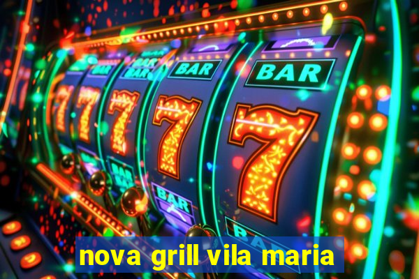 nova grill vila maria