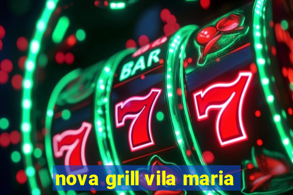 nova grill vila maria