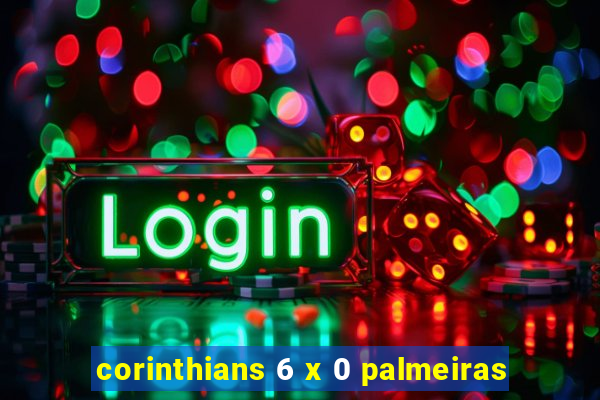 corinthians 6 x 0 palmeiras