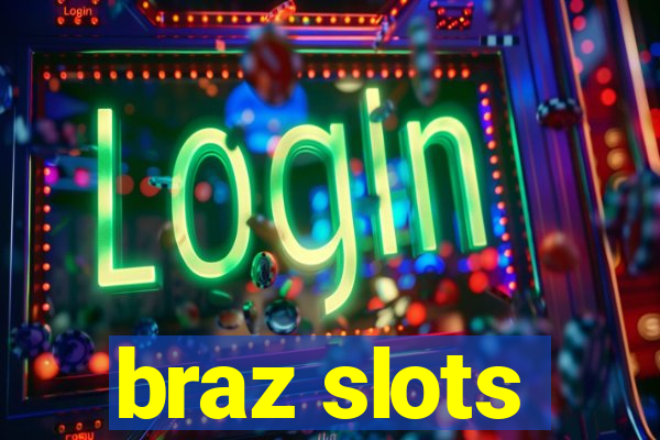 braz slots