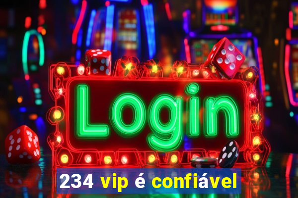 234 vip é confiável