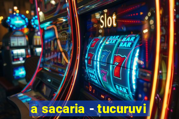 a sacaria - tucuruvi