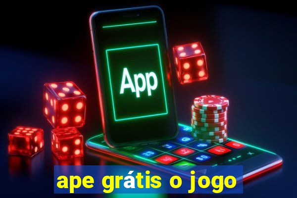 ape grátis o jogo